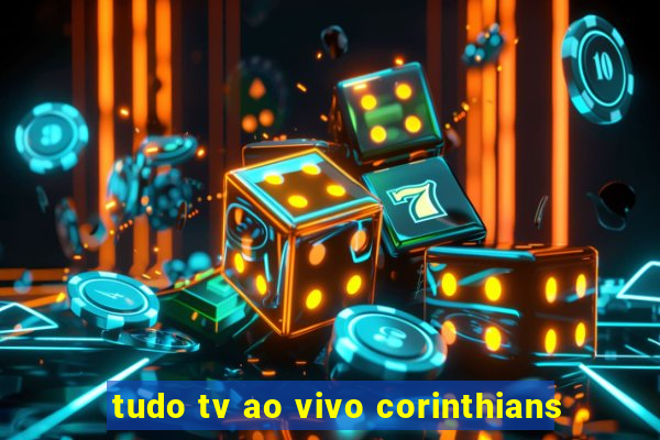 tudo tv ao vivo corinthians